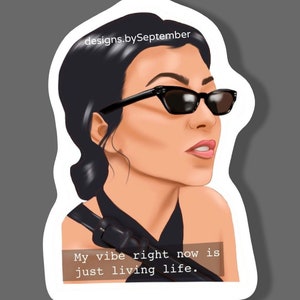 Kourtney Sticker | Kardashian| Just living life | Keeping up with the Kardashians | Scratch Resistant | Laptop | Hydro Flask | Water bottle