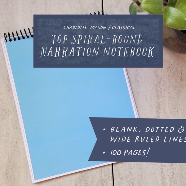 Charlotte Mason Narration Notebook- *TOP* Spiral Bound- Blank/Dot/Wide Rule-100 pages-Choose Your Cover Color! - 8.5"x11" -Student Notebook