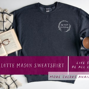 Charlotte Mason Homeschool Sweatshirt - Charlotte Mason/Classical Educator-Homeschool Mom Shirt-CM Philosophie- Das Leben sollte alles leben