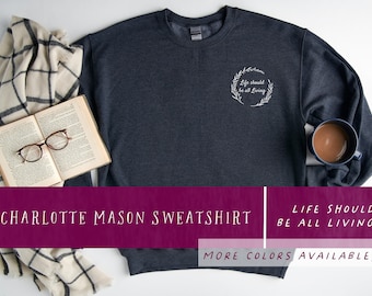 Charlotte Mason Homeschool Felpa - Charlotte Mason/Educatore Classico-Homeschool Mamma Camicia-CM Filosofia- La vita dovrebbe essere tutta Vivente