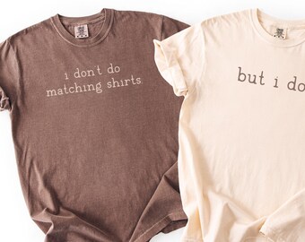 Comfort Colors I Don't Do Matching Couples Shirt, Funny Couples Valentines Day Shirt, Matching Couple Tees, Anniversary Gift for Him Her
