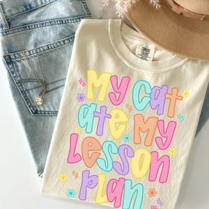 Comfort Colors My Cat Ate My Lesson Plan Shirt, Teacher Appreciation Gift, Funny Teacher Shirt, Cat Mom Tshirt