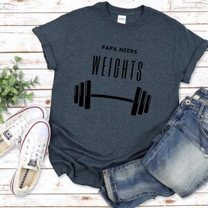 Papa Needs Weights Shirt - Papa shirt, Dad shirt, Dad t-shirt, Dad workout shirt, Dad gift, Gift for him, Gift for Dad, Papa T-shirt
