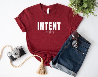 Intent In Everything Tshirt, Intentions Tee, Unisex Motivational Tshirt, Inspirational T-shirt, Faith shirt, Religious Shirt, Life Quote Tee