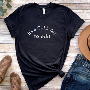 It&#39;s a Cull Day to Edit Black Tshirt, Can&#39;t Talk I&#39;m Editing Tee, Funny Photographer Shirt, Photographer Gift, Editing Shirt, Camera Lover