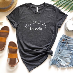 It&#39;s a Cull Day to Edit Grey Tshirt, Can&#39;t Talk I&#39;m Editing Tee, Funny Photographer Shirt, Photographer Gift, Editing Shirt, Camera Lover