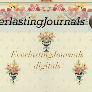May include: Cream-colored background with floral and vase illustrations. The text "EverlastingJournals" appears in black and gold. A portrait of a woman in a hat is in the upper right corner. The word "digitals" is also present.