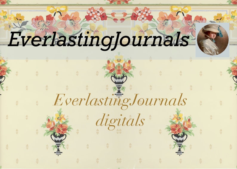 May include: Cream-colored background with floral and vase illustrations. The text "EverlastingJournals" appears in black and gold. A portrait of a woman in a hat is in the upper right corner. The word "digitals" is also present.
