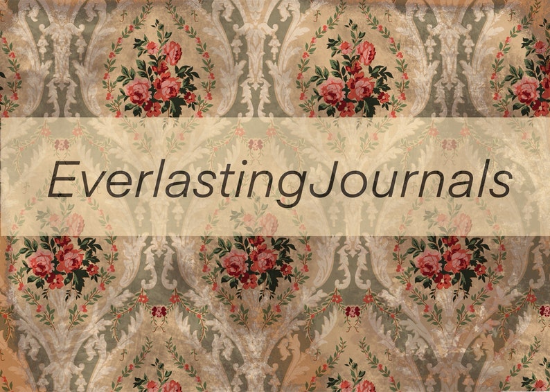May include: A vintage floral wallpaper design with the text "Everlasting Journals" in the center.