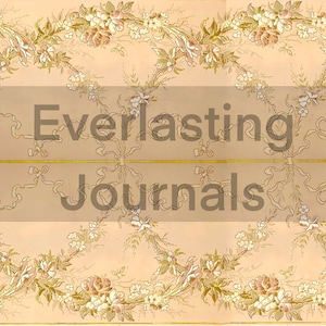 May include: A vintage floral design with a gold ribbon border and the text "Everlasting Journals" in the center.