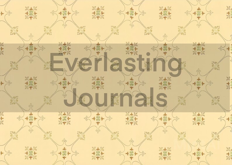 May include: A vintage wallpaper pattern with a repeating design of brown and green floral motifs on a cream background. The text "Everlasting Journals" is superimposed on the wallpaper.