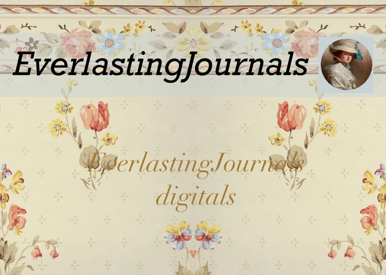May include: Cream-colored background with floral patterns and the text "EverlastingJournals" in black. The image includes a vintage portrait and the words "EverlastingJournals digitals" in gold.