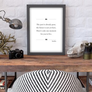 Buddha Quote Print &quot;The past is already gone, the future is not yet here. There&#39;s only one moment for you to live.&quot;