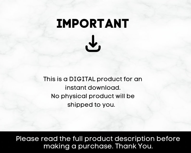 May include: A white background with black text that reads "IMPORTANT" with a downward pointing arrow. The text below reads "This is a DIGITAL product for an instant download. No physical product will be shipped to you. Please read the full product description before making a purchase. Thank You."