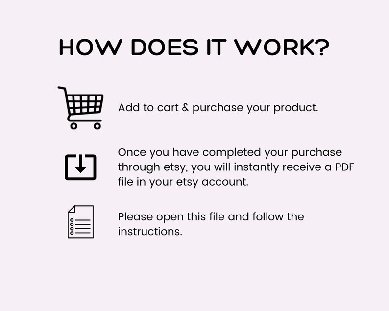 K&ouml;nnte beinhalten: Ein Diagramm, das erkl&auml;rt, wie man ein digitales Produkt auf Etsy kauft und herunterl&auml;dt. Die Schritte sind: 1. In den Warenkorb legen und das Produkt kaufen. 2. Laden Sie die PDF-Datei von Ihrem Etsy-Konto herunter. 3. &Ouml;ffnen Sie die Datei und befolgen Sie die Anweisungen.