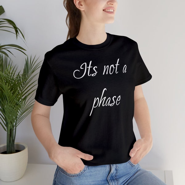 Not a Phase Shirt Individuality Vibes Slogan Wear Unique Text Design Stylish Apparel Bold Fashion Statement Tee Authenticity Rebellion