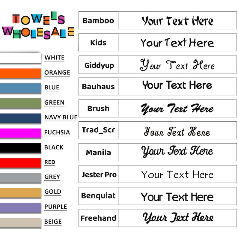 May include: A graphic featuring color swatches and text boxes with font names and the phrase "Your Text Here." The top left corner displays the words "Towels Wholesale" in a colorful, stacked design. Color options are listed on the left.