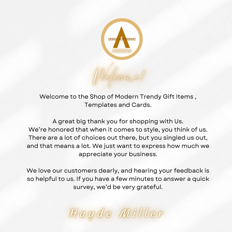 K&ouml;nnte beinhalten: Ein wei&szlig;er Hintergrund mit einem goldenen Logo, das "Amazing Designs" sagt, und dem Text "Welcome!" in goldener Kursivschrift. Der Text darunter lautet "Welcome to the Shop of Modern Trendy Gift Items, Templates and Cards." Der Text setzt sich mit einer Dankesbotschaft an die Kunden f&uuml;r ihr Gesch&auml;ft und einer Bitte um Feedback fort. Der Text endet mit dem Namen "Hayde Miller" in goldener Kursivschrift.