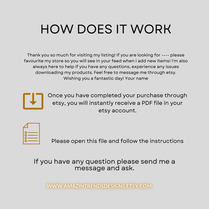 May include: A digital download instruction guide with a yellow download icon, a white document icon, and text that reads "How does it work?" and "Once you have completed your purchase through etsy, you will instantly receive a PDF file in your etsy account. Please open this file and follow the instructions. If you have any question please send me a message and ask. WWW.AMAZINTRENDSDESIGNS.ETSY.COM".