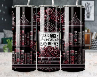 20 oz Skinny Tumbler Sublimation Design, Good Girls Read Bad Books, Gothic Bookshelf Design, Book Lover Digital Download