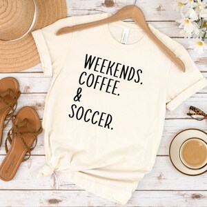 Weekends Coffee & Soccer Shirt Game Day Shirt Funny Soccer Shirt Soccer Mom Shirt Sports Mom Shirt Soccer Lover Shirt Weekend T Shirt