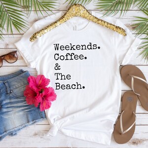 Weekends, Coffee, And The Beach Shirt For Women Cute Beach Lover Gift Beach And Coffee Lover T Shirt Beach Lover Tshirt Gift For Her