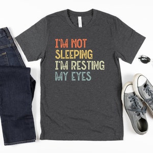I&#39;m Not Sleeping I&#39;m Resting My Eyes -dad T-shirt Funny Grandpa Shirt Gift For Grandpa Dad Shirt Funny Dad Shirt Daddy Shirt