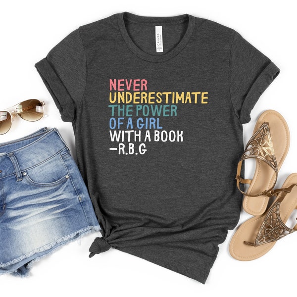 Never Underestimate The Power Of A Girl With A Book, Birthday Gift, Girl Power, Christmas Gift For Her, Feminist Shirt, Ruth Bader Shirt