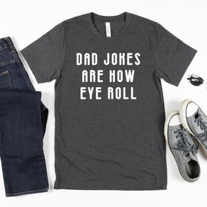 Dad Jokes Are How Eye Roll Funny Fathers Day Gift Father's Day Funny Dad Shirt Dad Joke Shirt Dad Jokes Funny Shirt For Dad Dad To Be Gift