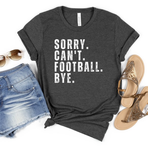 Sorry Can't Football Bye Shirt, Football Mom, Cute Football Shirt, Sorry Can't Football Bye Shirt, Sports Shirts, Football Shirts