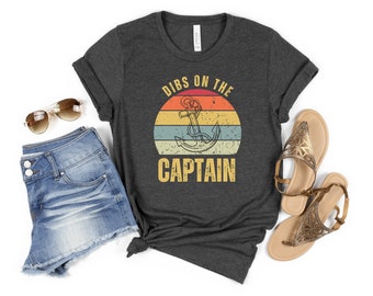 Dibs On The Captain, Captain Shirt, Captain Wife Shirt, Dibs On The Captain T-Shirt, Funny Tee, Boat Captain Gift, Funny Lake Shirt