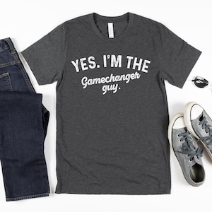 Yes I&#39;m The Gamechanger Guy Shirt Funny Gifts For Dad Baseball Dad Shirt Funny Shirt Men I&#39;m Doing Gamechanger Shirt Fathers Day Gift