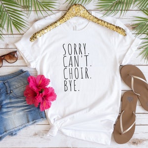 Sorry Can&#39;t Choir Bye Shirt Team Shirts Church Choir Funny Choir Shirt Funny Matching Tees Music Teacher Singing Tee Humorous Shirt
