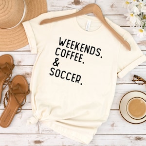 Weekends Coffee & Soccer Shirt Soccer Mom Shirt Weekend T Shirt Funny Soccer Shirt Game Day Shirt Sports Mom Shirt Soccer Lover Shirt
