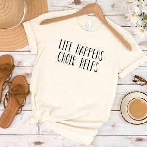 Life Happens Choir Helps Orchestra Singer Gift Funny Choir Shirt Church Choir Singing Tee  Funny Choir Choir Member Gift Music Teacher