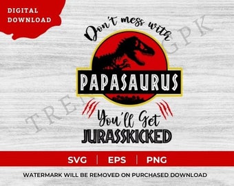 No te metas con Papasaurus, obtendrás Jurasskicked Svg, Jurassic Park Svg, T-Rex Dinosaur Svg, Dino Clipart, Día del padre, archivos de corte de cumpleaños,