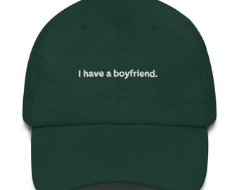 I have a boyfriend | Minimalist Dad Hat - Unisex