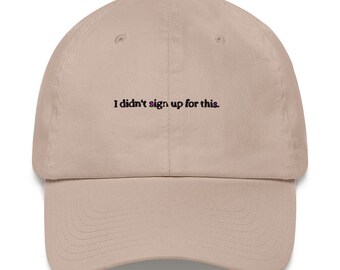 I Didn't Sign Up For This - Unisex Hat