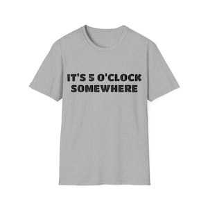 5 O&#39;CLOCK SOMEWHERE shirt - funny shirt - humor shirt - drinking shirt