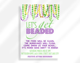 May include: A Mardi Gras party invitation with a green, purple, and gold beaded garland at the top. The text reads "LET'S get BEADED" in green and purple letters. The invitation details include the date, time, and location of the party. The text also states "The food will be Cajun, the hurricanes will flow, come show us your beads... It's Mardi Gras don't ya know!" and "Festive attire required."