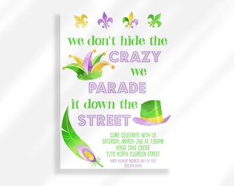 May include: A Mardi Gras party invitation with a purple, green, and gold color scheme. The invitation features a jester's hat, a green hat with a purple band, and a green feather. The text reads "We don't hide the crazy we parade it down the street." The invitation also includes the date, time, and location of the party.