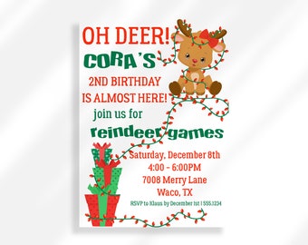 May include: A Christmas-themed birthday invitation with a cartoon reindeer wearing a red bow and tangled in red and green Christmas lights. The text reads "Oh Deer! Cora's 2nd Birthday is Almost Here! Join us for Reindeer Games. Saturday, December 8th 4:00-6:00PM 7008 Merry Lane Waco, TX RSVP to Klaus by December 1st 1 555.1234"