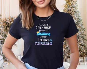 I Don't Speak Much Because I'm Brilliant and I'm Busy Thinking Shirt, Secret Santa T Shirt,  Stocking Filler Shirts,  Autism t shirt