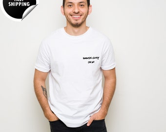 Sounds Gay I'm in Pocket Size T Shirt, Bisexual T Shirt, Unisex Sounds Gay Shirt, Lesbian T-Shirt, Gay Pride Shirt, Perfect Pride Gift Shirt