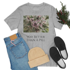 Marijuana, Way Better Than A Pill  Unisex Jersey Short Sleeve Tee
