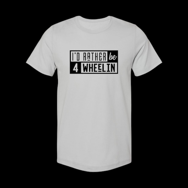 Id Rather be 4 Wheelin Tee Shirt - SXS UTV Quad Trail Rock Hill Climbing Riding RZR CFmoto Teryx Maverick yxz Polaris