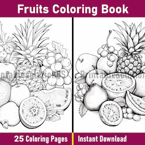 May include: A black and white colouring book page featuring a still life of various fruits, including a pineapple, grapes, apples, pears, and oranges. The text "Fruits Coloring Book" is at the top of the page. The text "25 Colouring Pages" is at the bottom left of the page. The text "Instant Download" is at the bottom right of the page.