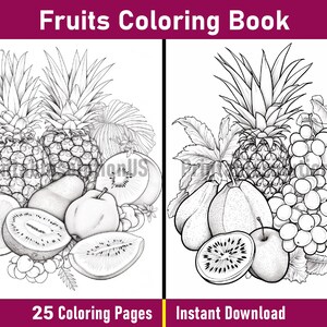 May include: A black and white colouring book page featuring a variety of fruits, including pineapples, grapes, kiwi, pears, and apples. The text "Fruits Coloring Book" is at the top of the page. The text "25 Colouring Pages" is at the bottom left of the page. The text "Instant Download" is at the bottom right of the page.