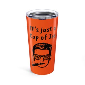 Its just a Cup of Joe Burrow Tumbler 20oz