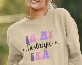In My Nostalgic Era Sweatshirt, Cozy Sweater, Cute Sweatshirt, Women's Sweatshirt, Sweatshirt for Her, Girlfriend Gift Idea, Era Sweater
